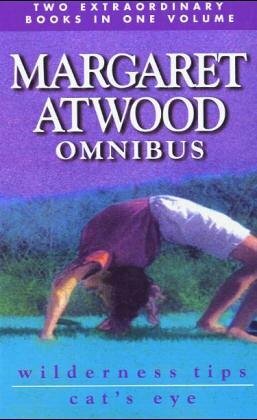 Margaret Atwood Omnibus: Wilderness Tips & Cat's Eye by Margaret Atwood