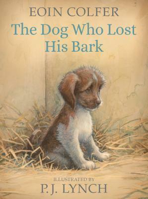 The Dog Who Lost His Bark by Eoin Colfer, P.J. Lynch