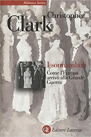 I sonnambuli: Come l'Europa arrivò alla Grande Guerra by Christopher Clark
