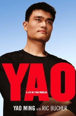 Yao: A Life in Two Worlds by Yao Ming, Ric Bucher