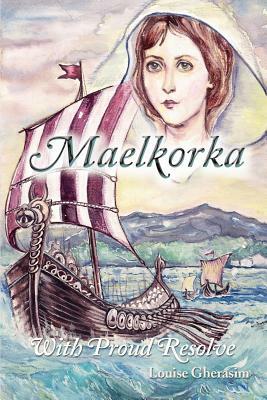 Maelkorka: With Proud Resolve by Louise Gherasim