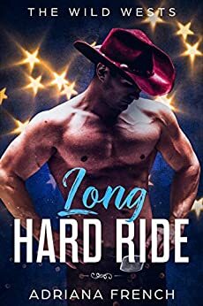 Long Hard Ride : Arranged Marriage, Alpha Cowboy Romance by Adriana French