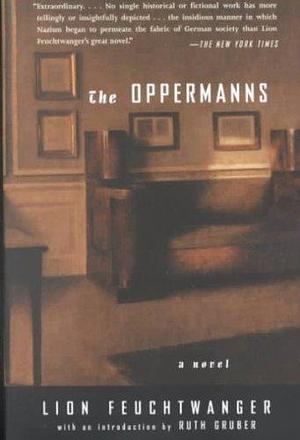 The Oppermanns: A Novel by Ruth Gruber, Lion Feuchtwanger