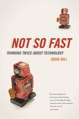 Not So Fast: Thinking Twice about Technology by Doug Hill