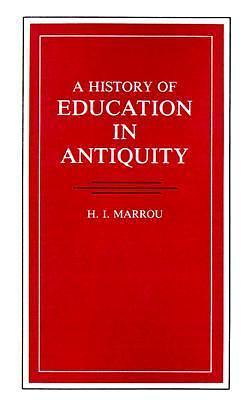 A History Of Education In Antiquity by Henri-Irénée Marrou, Henri-Irénée Marrou, George Lamb