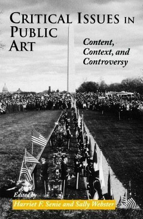 Critical Issues in Public Art: Content, Context, and Controversy by Harriet F. Senie, Sally Webster