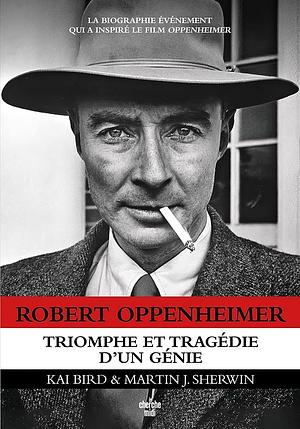 Robert Oppenheimer: Triomphe et tragédie d'un génie by Martin J. Sherwin, Kai Bird