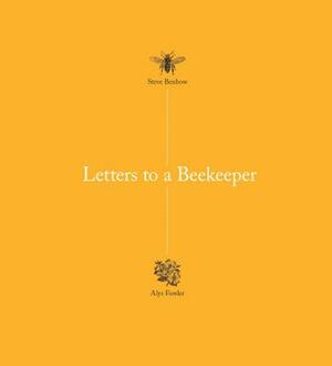 Letters to a Beekeeper by Alys Fowler, Steve Benbow