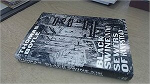 Black Swine in the Sewers of Hampstead: Beneath the Surface of Victorian Sensationalism by Thomas Boyle