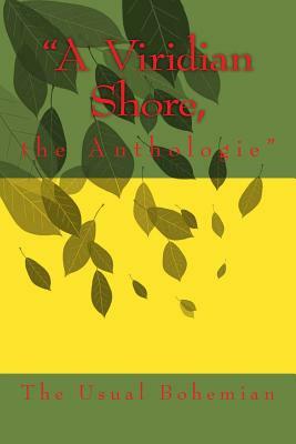 "A Viridian Shore,: the Anthologie" by The Usual Bohemian