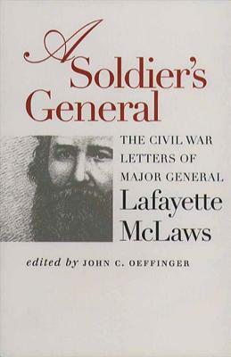 A Soldier's General: The Civil War Letters of Major General Lafayette McLaws by 