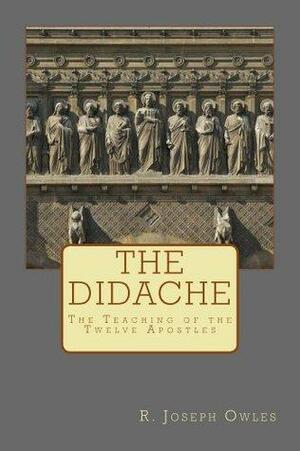 The Didache: The Teaching of the Twelve Apostles by The Twelve Apostles