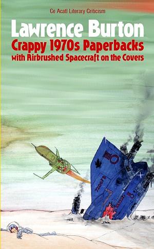 Crappy 1970s Paperbacks with Airbrushed Spacecraft on the Cover by Lawrence Burton