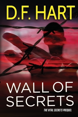 Wall of Secrets: The Vital Secrets Prequel by D. F. Hart