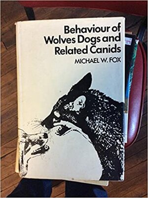 Behaviour of Wolves, Dogs, and Related Canids by Michael W. Fox