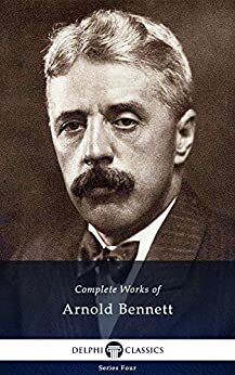 Complete Works of Arnold Bennett by Arnold Bennett