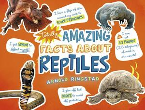 Totally Amazing Facts about Reptiles by Arnold Ringstad