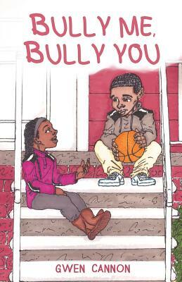 Bully Me Bully You by Gwen Cannon