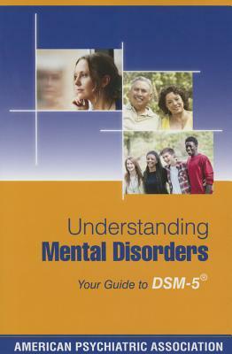 Understanding Mental Disorders: Your Guide to DSM-5(R) by American Psychiatric Association