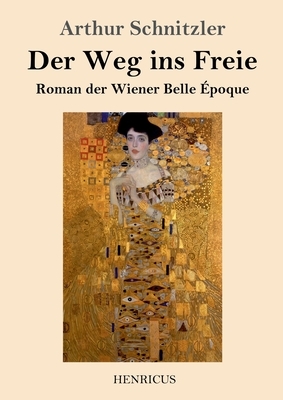 Der Weg ins Freie: Roman der Wiener Belle Époque by Arthur Schnitzler