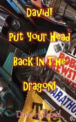 David! Put Your Head Back In The Dragon!: My Journey From Cliff To Glam 1961 to 1978 by Dave Holland