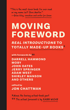 Moving Foreword: Real Introductions to Totally Made-Up Books by Rainn Wilson, Jon Chattman