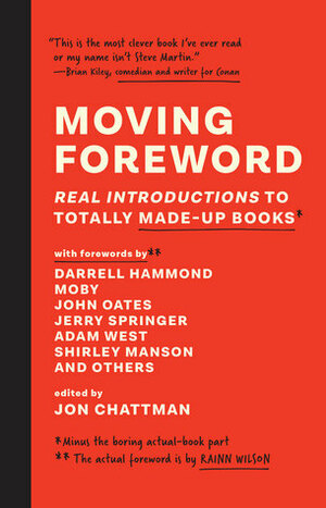 Moving Foreword: Real Introductions to Totally Made-Up Books by Jon Chattman, Rainn Wilson