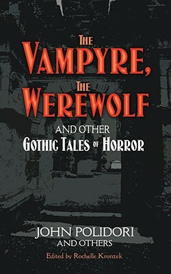 The Vampyre, the Werewolf and Other Gothic Tales of Horror by John Polidori