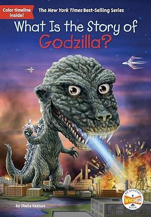 What Is the Story of Godzilla? by Who H.Q., Sheila Keenan, Sheila Keenan