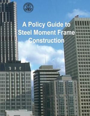 A Policy Guide to Steel Moment-Frame Construction by Federal Emergency Management Agency