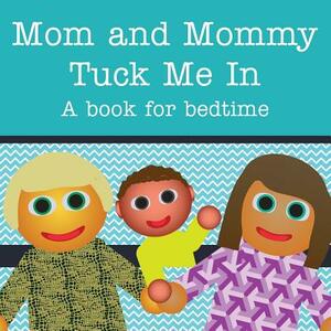 Mom and Mommy Tuck Me In!: A book for bedtime by Michael Dawson