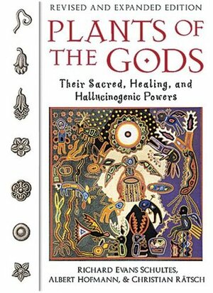 Plants of the Gods: Their Sacred, Healing, and Hallucinogenic Powers by Albert Hofmann, Christian Rätsch, Richard Evans Schultes