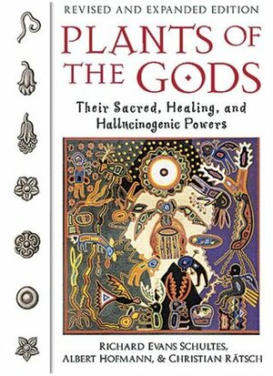 Plants of the Gods: Their Sacred, Healing, and Hallucinogenic Powers by Albert Hofmann, Richard Evans Schultes, Christian Rätsch