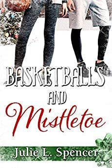 Basketballs and Mistletoe by Julie L. Spencer, Lisa Rector