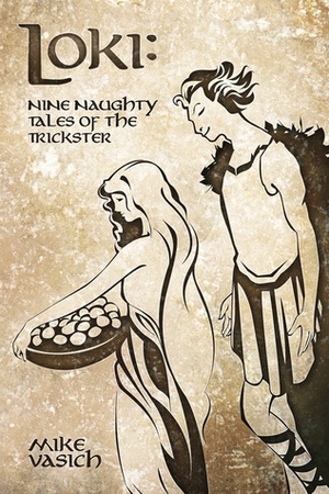 Loki: Nine Naughty Tales of the Trickster by Mike Vasich