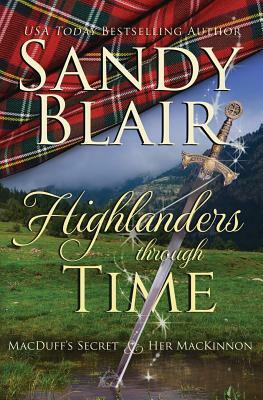 Highlanders Through Time: MacDuff's Secret & Her MacKinnon by Sandy Blair