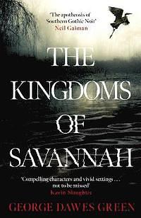 The Kingdoms of Savannah: A Novel by George Dawes Green
