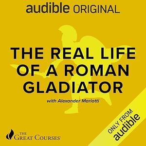 The Real Life of a Roman Gladiator by Alexander Mariotti