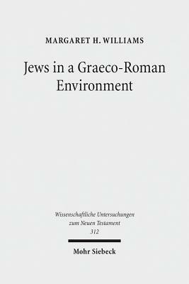 Jews in a Graeco-Roman Environment by Margaret H. Williams