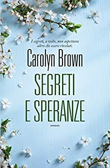 Segreti e speranze by Carolyn Brown