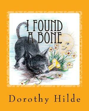I Found A Bone: The Life of Dash by Dorothy Hilde