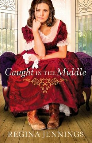 Caught in the Middle by Regina Jennings