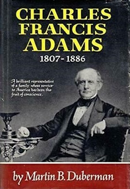 Charles Francis Adams 1807-1886 by Martin Duberman