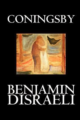 Coningsby by Benjamin Disraeli, Fiction, Classics, Psychological by Benjamin Disraeli