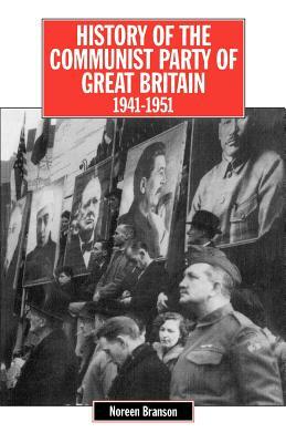 History of the Communist Party of Great Britain Vol 4 1941-51 by Noreen Branson, James Klugmann, John Callaghan
