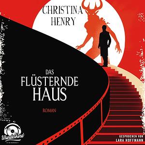 Das flüsternde Haus by Christina Henry