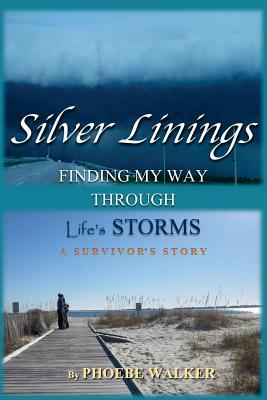 Silver Linings: Finding My Way Through Life's Storms by Phoebe Walker