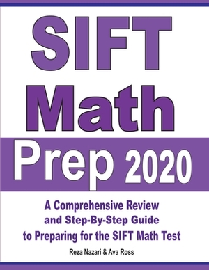 SIFT Math Prep 2020: A Comprehensive Review and Step-By-Step Guide to Preparing for the SIFT Math Test by Reza Nazari, Ava Ross