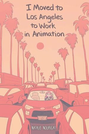 I Moved to LA to Work in Animation by Natalie Nourigat
