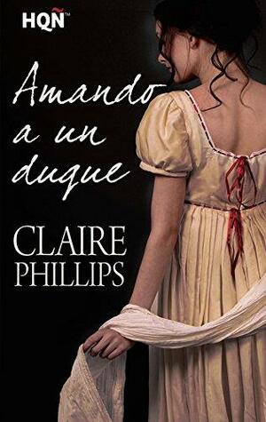 Amando a un duque by Claire Phillips
